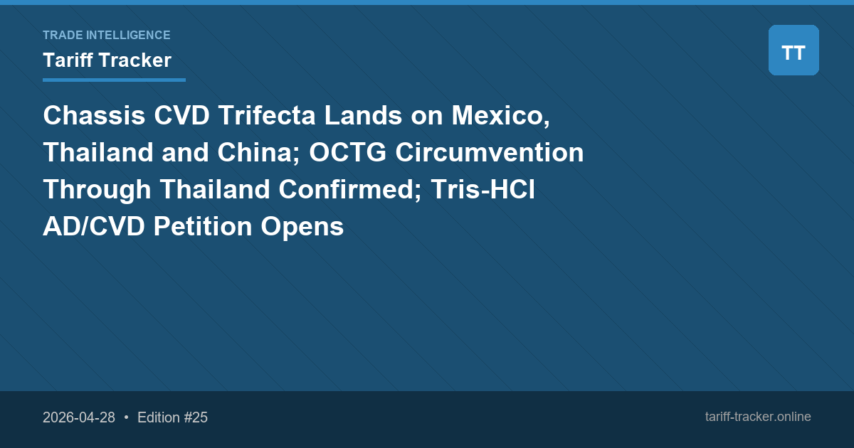 Chassis CVD Trifecta Lands on Mexico, Thailand and China; OCTG Circumvention Through Thailand Confirmed; Tris-HCl AD/CVD Petition Opens