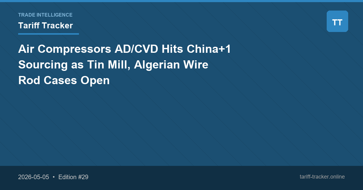 Air Compressors AD/CVD Hits China+1 Sourcing as Tin Mill, Algerian Wire Rod Cases Open