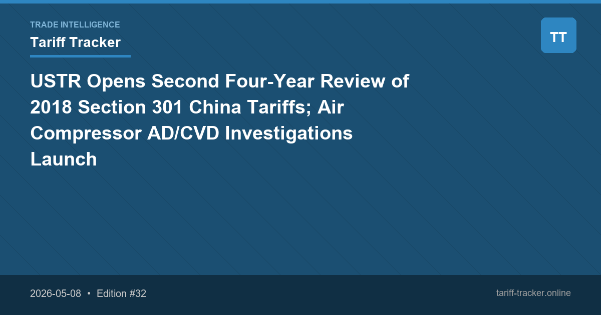 USTR Opens Second Four-Year Review of 2018 Section 301 China Tariffs; Air Compressor AD/CVD Investigations Launch
